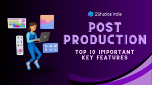Read more about the article Post-Production: Top 10 Important Key Features